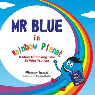 Read online MR Blue in Rainbow Planet: A Story of Staying True to Who You Are - Maryam Yousaf | PDF
