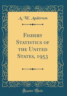 Read online Fishery Statistics of the United States, 1953 (Classic Reprint) - A.W. Anderson file in ePub