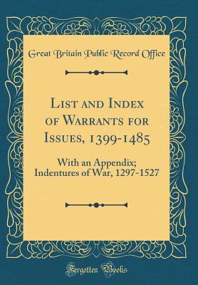 Read online List and Index of Warrants for Issues, 1399-1485: With an Appendix; Indentures of War, 1297-1527 (Classic Reprint) - Great Britain Public Record Office file in ePub