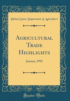 Download Agricultural Trade Highlights: January, 1992 (Classic Reprint) - U.S. Department of Agriculture | ePub