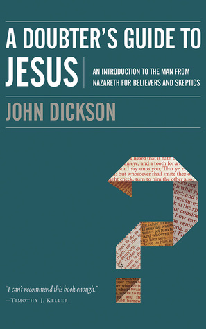 Read A Doubter's Guide to Jesus: An Introduction to the Man from Nazareth for Believers and Skeptics - John Dickson | PDF