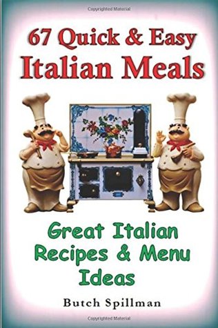Download 67 Quick & Easy Italian Meals: Great Italian Recipes and Menu Ideas - Butch Spillman | PDF