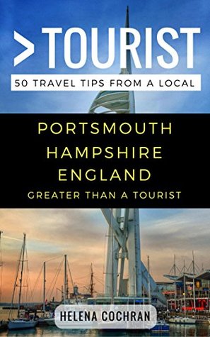 Read Greater Than a Tourist- Portsmouth Hampshire England: 50 Travel Tips from a Local - Helena Cochran file in ePub