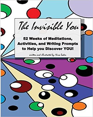 Read online The Invisible You: 52 Weeks of Meditations, Activities, and Writing Prompts to Help you Discover YOU! - Nina Soden file in ePub