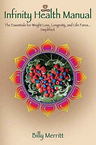 Read The Infinity Health Manual: The Essentials for Longevity, Weight Loss & the MindSimplified. - Billy Merritt file in ePub