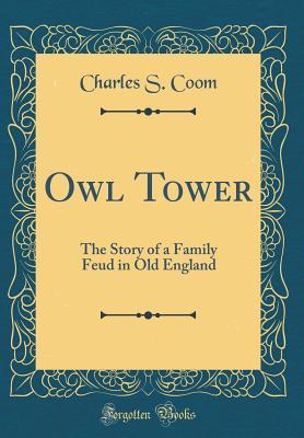 Download Owl Tower: The Story of a Family Feud in Old England (Classic Reprint) - Charles S Coom file in ePub