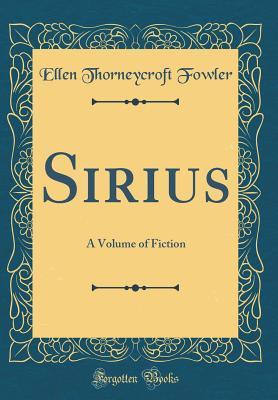 Download Sirius: A Volume of Fiction (Classic Reprint) - Ellen Thorneycroft Fowler | ePub