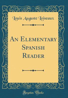 Read online An Elementary Spanish Reader (Classic Reprint) - Louis Auguste Loiseaux file in ePub