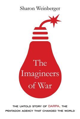 Read The Imagineers of War: The Untold History of Darpa, the Pentagon Agency That Changed the World - Sharon Weinberger | ePub