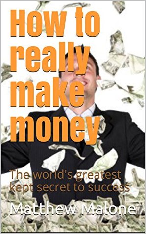 Download How to really make money: The world's greatest kept secret to success - Matthew Malone file in ePub