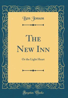 Read online The New Inn: Or the Light Heart (Classic Reprint) - Ben Jonson | PDF