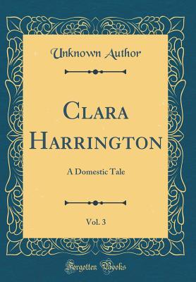 Download Clara Harrington, Vol. 3: A Domestic Tale (Classic Reprint) - Unknown | ePub