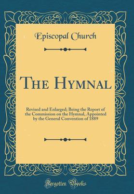 Read online The Hymnal: Revised and Enlarged; Being the Report of the Commission on the Hymnal, Appointed by the General Convention of 1889 (Classic Reprint) - Episcopal Church | PDF