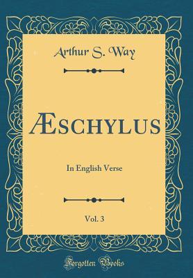 Download �schylus, Vol. 3: In English Verse (Classic Reprint) - Arthur S Way | ePub