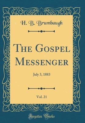 Read The Gospel Messenger, Vol. 21: July 3, 1883 (Classic Reprint) - H B Brumbaugh file in ePub