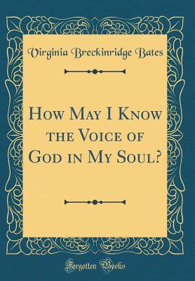 Read How May I Know the Voice of God in My Soul? (Classic Reprint) - Virginia Breckinridge Bates file in PDF