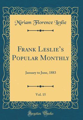Download Frank Leslie's Popular Monthly, Vol. 15: January to June, 1883 (Classic Reprint) - Miriam Florence Leslie | ePub