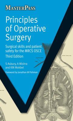 Read Principles of Operative Surgery: Surgical Skills and Patient Safety for the Mrcs Osce, Third Edition - Sarah Asbury | PDF
