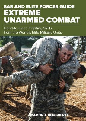 Read online SAS and Elite Forces Guide Extreme Unarmed Combat: Hand-To-Hand Fighting Skills from the World's Elite Military Units - Martin Dougherty file in PDF