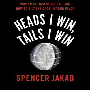Read online Heads I Win, Tails I Win: Why Smart Investors Fail and How to Tilt the Odds in Your Favor - Spencer Jakab file in PDF