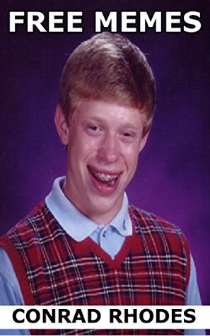 Read online Free Memes - Hilarious Funny Memes What Will Cost You Nothing: Memes With Bonus - Conrad Rhodes | PDF