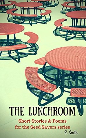 Read The Lunchroom: Companion Short Stories, Poems, and More for the Seed Savers series - S. Smith | ePub