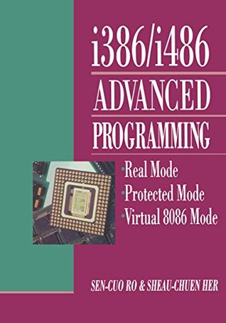 Read online i386/i486 Advanced Programming: Real Mode Protected Mode Virtual 8086 Mode - Sen-Cuo Ro file in PDF
