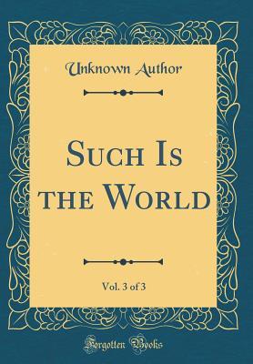 Read online Such Is the World, Vol. 3 of 3 (Classic Reprint) - Unknown | PDF