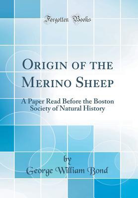 Read Origin of the Merino Sheep: A Paper Read Before the Boston Society of Natural History (Classic Reprint) - George William Bond | PDF