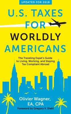 Read U.S. Taxes for Worldly Americans: The Traveling Expat's Guide to Living, Working, and Staying Tax Compliant Abroad - Olivier Wagner | ePub