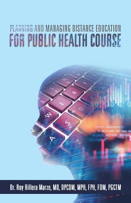 Read Planning and Managing Distance Education for Public Health Course - Roy Rillera Marzo MD Mph | PDF