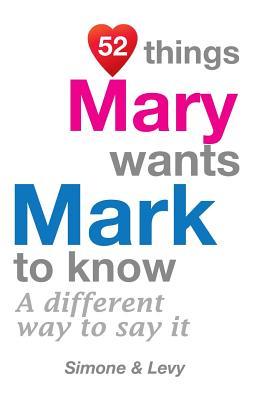 Read 52 Things Mary Wants Mark To Know: A Different Way To Say It - Levy | PDF