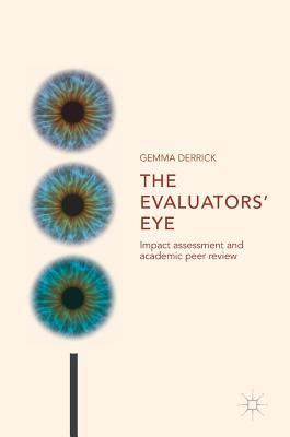 Read The Evaluators' Eye: Impact Assessment and Academic Peer Review - Gemma Derrick | PDF