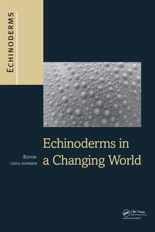 Read Echinoderms in a Changing World: Proceedings of the 13th International Echinoderm Conference, January 5-9 2009, University of Tasmania, Hobart Tasmania, Australia - Craig Johnson file in PDF