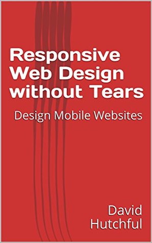 Download Responsive Web Design without Tears: Design Mobile Websites - David Hutchful file in ePub