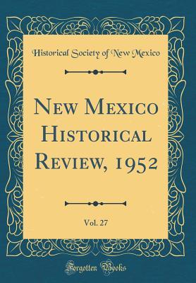 Read New Mexico Historical Review, 1952, Vol. 27 (Classic Reprint) - Historical Society Of New Mexico file in ePub