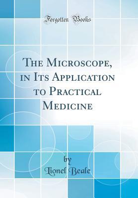 Read online The Microscope, in Its Application to Practical Medicine (Classic Reprint) - Lionel Beale file in ePub