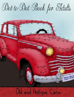 Download Dot to Dot Book for Adults: Old and Antique Cars: Connect the Dot Puzzle Book for Adults - Mindful Coloring Books | ePub