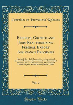 Read online Exports, Growth and Jobs-Reauthorizing Federal Export Assistance Programs, Vol. 2: Hearing Before the Subcommittee on International Economic Policy and Trade, Committee on International Relations, House of Representatives, One Hundred Fourth Congress, SEC - Committee on International Relations | PDF