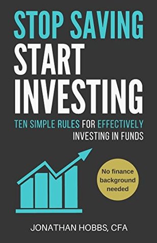 Read online Stop Saving Start Investing: Ten Simple Rules for Effectively Investing in Funds - Jonathan Hobbs CFA | ePub