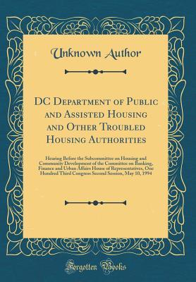 Download DC Department of Public and Assisted Housing and Other Troubled Housing Authorities: Hearing Before the Subcommittee on Housing and Community Development of the Committee on Banking, Finance and Urban Affairs House of Representatives, One Hundred Third Co - Unknown | ePub