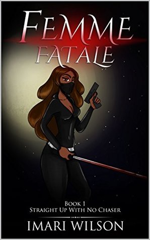 Download Femme Fatale Book 1: Straight Up With No Chaser - Imari Wilson file in ePub