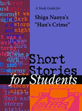 Read online A Study Guide for Shiga Naoya's Han's Crime (Short Stories for Students) - Cengage Learning Gale file in PDF