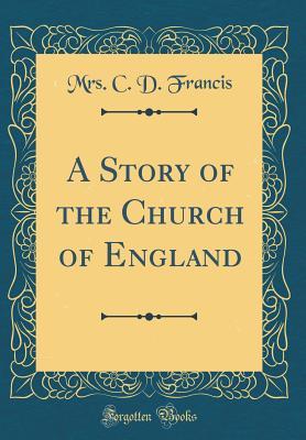 Read A Story of the Church of England (Classic Reprint) - C.D. Francis file in PDF