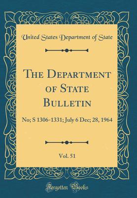 Read online The Department of State Bulletin, Vol. 51: No; S 1306-1331; July 6 Dec; 28, 1964 (Classic Reprint) - U.S. Department of State file in ePub