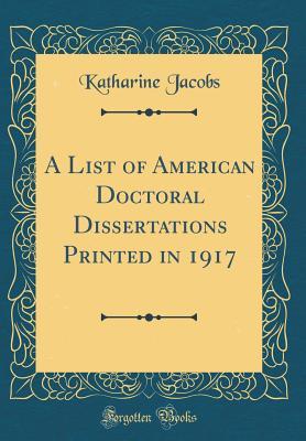 Read online A List of American Doctoral Dissertations Printed in 1917 (Classic Reprint) - Katharine Jacobs | ePub