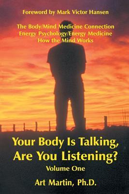 Download Your Body Is Talking Are You Listening? Volume One: The Body/Mind Medicine Connection Energy Psychology/Energy Medicine How the Mind Works - Art Martin | PDF
