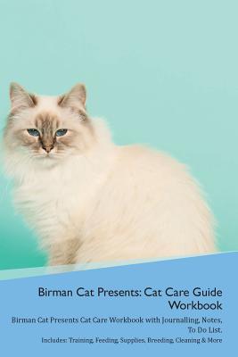 Read online Birman Cat Presents: Cat Care Guide Workbook Birman Cat Presents Cat Care Workbook with Journalling, Notes, To Do List. Includes: Training, Feeding, Supplies, Breeding, Cleaning & More Volume 1 - Productive Cat file in PDF