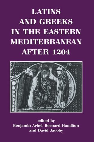 Read Latins and Greeks in the Eastern Mediterranean After 1204 - Benjamin Arbel file in ePub