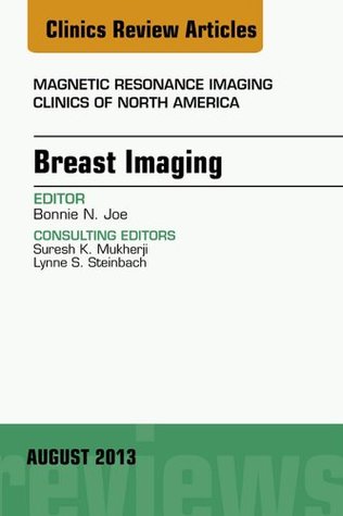 Download Breast Imaging, An Issue of Magnetic Resonance Imaging Clinics, E-Book (The Clinics: Radiology) - Bonnie N. Joe | PDF